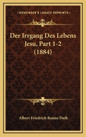 Der Irrgang Des Lebens Jesu, Part 1-2 (1884) 1167729293 Book Cover