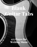 Blank Guitar Tabs: 125 Pages of Guitar Tabs with Six 6-line Staves and 7 blank Chord diagrams per page. Write Your Own Music. Music Composition, Guitar Tabs 8.5x11 1658328310 Book Cover