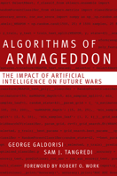 Algorithms of Armageddon: The Impact of Artificial Intelligence on Future Wars 1682478629 Book Cover