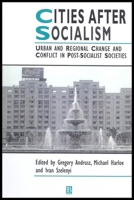 Cities After Socialism: Urban and Regional Change and Conflict in Post-Socialist Societies (Studies in Urban and Social Change) 155786165X Book Cover