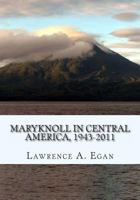 Maryknoll in Central America, 1943-2011: A Chronicle of U.S. Catholic Missionaries 1469919842 Book Cover