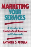 Marketing Your Services: A Step-by-Step Guide for Small Businesses and Professionals 0471509485 Book Cover