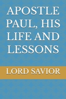 APOSTLE PAUL, HIS LIFE AND LESSONS B0H2MLK8RW Book Cover