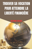 Trouver Sa Vocation Pour Atteindre La Libert� Financi�re B094SZS1GH Book Cover