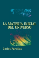 LA MATERIA INICIAL DEL UNIVERSO: EL MOMENTO INAUGURAL B0CGLH6HJ1 Book Cover