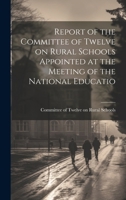 Report of the Committee of Twelve on Rural Schools Appointed at the Meeting of the National Educatio 1021984574 Book Cover