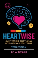 Heartwise : Cultivating Emotional Intelligence for Teens 1968937005 Book Cover