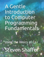 A Gentle Introduction to Computer Programming Fundamentals 1549724541 Book Cover