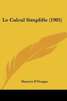 Le Calcul Simplifie (1905) 116014611X Book Cover
