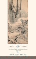 Frog in the Well: Portraits of Japan by Watanabe Kazan, 1793-1841 (Asia Perspectives) 0231210035 Book Cover