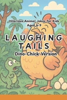 Laughing Tails: 100+ Hilarious Chicken and Dinosaur Jokes for Kids: Silly, Clean, and Roar-some Jokes for Ages 4–9 That Will Crack You Up| Perfect for ... Road Trips, Birthdays, and Bedtime Laughs B0F9LMYQS8 Book Cover