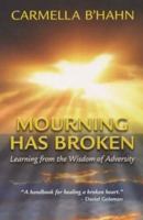 Mourning Has Broken: Learning from the Wisdom of Adversity 1902733053 Book Cover