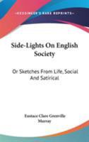 Side-Lights on English Society: Sketches From Life, Social and Satirical (Classic Reprint) 3337097111 Book Cover
