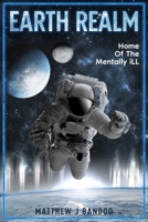 Earth Realm: Home Of The Mentally Ill 1739212924 Book Cover