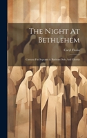 The Night At Bethlehem: Cantata For Soprano & Baritone Solo And Chorus 1022427490 Book Cover