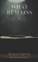 What Remains (The Ethics of Proximity) B0GLNYYH5H Book Cover