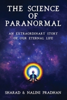 THE SCIENCE OF PARANORMAL: AN EXTRAORDINARY STORY OF OUR ETERNAL LIFE B0C2SG2FSJ Book Cover