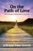 On the Path of Love: How to Recognize Divine Guidance in Your Life 0692890114 Book Cover