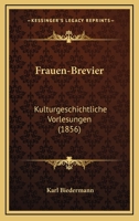 Frauen-brevier: Kulturgeschichtliche Vorlesungen... 1274057469 Book Cover