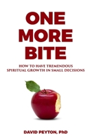 One More Bite: How to Have Tremendous Spiritual Growth in Small Decisions B09C3GH4WH Book Cover