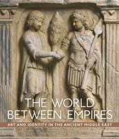 The World between Empires: Art and Identity in the Ancient Middle East 1588396835 Book Cover