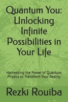 Quantum You: Unlocking Infinite Possibilities in Your Life: Harnessing the Power of Quantum Physics to Transform Your Reality (The Quantum Living Series) B0DYJV1FLG Book Cover