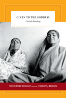 Given to the Goddess: South Indian Devadasis and the Sexuality of Religion 0822357240 Book Cover