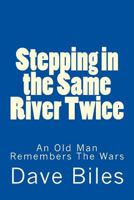 Stepping in the Same River Twice: An Old Man Remembers The Wars 1502384922 Book Cover