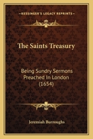 The Saints Treasury ...: Being Sundry Sermons Preached in London 1016976917 Book Cover