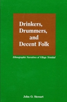 Drinkers, Drummers, and Decent Folk: Ethnographic Narratives of Village Trinidad 0887068308 Book Cover