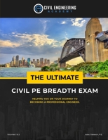 The Ultimate Civil PE Breadth Exam Volume 1 and 2: Helping you on your journey to pass the PE! 1518751814 Book Cover