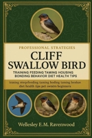 Cliff Swallow Bird: training feeding taming housing bonding behavior diet health tips pet owners beginners and advanced bird lovers B0FT15G2QP Book Cover