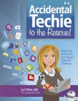 Accidental Techie to the Rescue!: Simple Tech Solutions for Your Biggest Classroom Challenges 1935502271 Book Cover