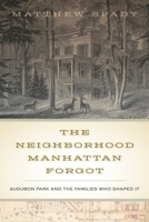 The Neighborhood Manhattan Forgot: Audubon Park and the Families Who Shaped It 1531501923 Book Cover