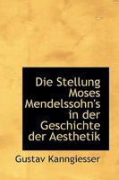 Die Stellung Moses Mendelssohn's in der Geschichte der Aesthetik 1018262261 Book Cover