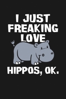 I Just Freaking Love Hippos, Ok: Notebook: Funny Blank Lined Journal 1671347455 Book Cover