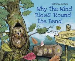 Why the Wind Blows 'Round the Bend 1662925832 Book Cover