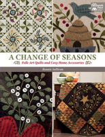 A Change of Seasons: Folk-Art Quilts and Cozy Home Accessories 1604687460 Book Cover