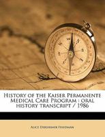 History of the Kaiser Permanente Medical Care Program: oral history transcript / 1986 1176700162 Book Cover
