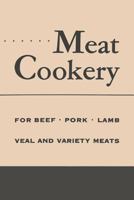 Meat Cookery: Classic Recipes and Preparations for Beef, Pork, Lamb, Veal and Variety Meats 1796912301 Book Cover