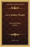 As A Soldier Would: An Army Novel 1436782104 Book Cover