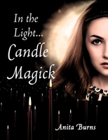 In the Light...Candle Magick 1690834803 Book Cover