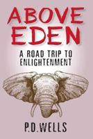 Above Eden: a road trip to enlightenment 1530695503 Book Cover