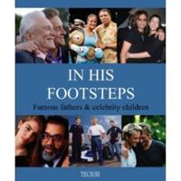 In His Footsteps: Famous Fathers & Celebrity Children 9079761656 Book Cover