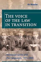 The Voice of the Law in Transition: Indonesian Jurists and Their Languages, 1915-2000 9067182710 Book Cover