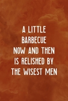 A Little Barbecue Now And Then Is Relished By The Wisest Men: Notebook Journal Composition Blank Lined Diary Notepad 120 Pages Paperback Orange Texture BBQ 1706267045 Book Cover