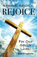 Rejoice, Rejoice, Rejoice For Our Savior Lives! 1685566499 Book Cover