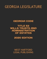 Georgia Code Title 53 Wills Trusts and Administration of Estates 2020 Edition: West Hartford Legal Publishing B0841CT39Q Book Cover