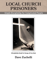 Local Church Prisoners: Simple Discipleship for Complicated People 0996432655 Book Cover