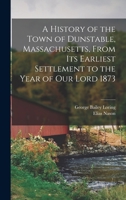 A History of the Town of Dunstable, Massachusetts, From Its Earliest Settlement to the Year of Our Lord 1873 9389525284 Book Cover